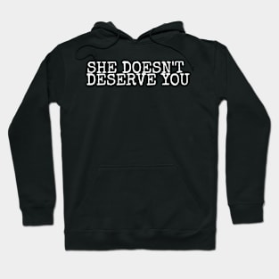 She Doesn't Deserve You Hoodie